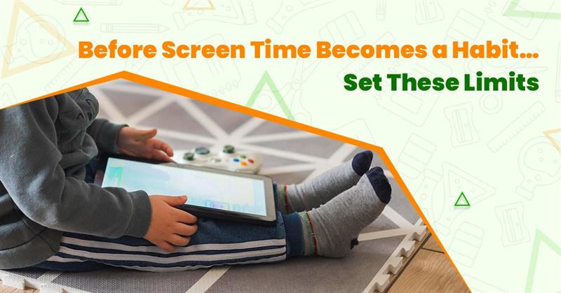 Before Screen Time Becomes a Habit… Set These Limits