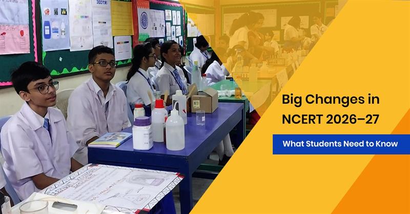 Big Changes in NCERT 2026–27: What Students Need to Know