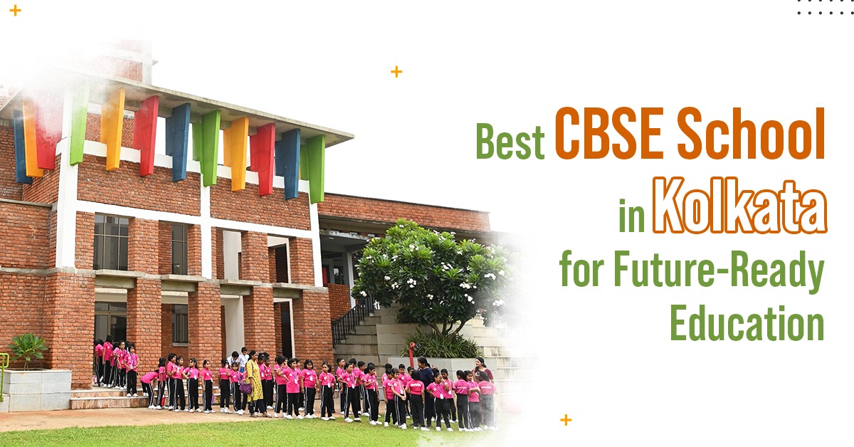 Best CBSE School in Kolkata for Future-Ready Education
